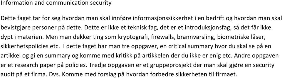 Men man dekker ting som kryptografi, firewalls, brannvarsling, biometriske låser, sikkerhetspolicies etc.