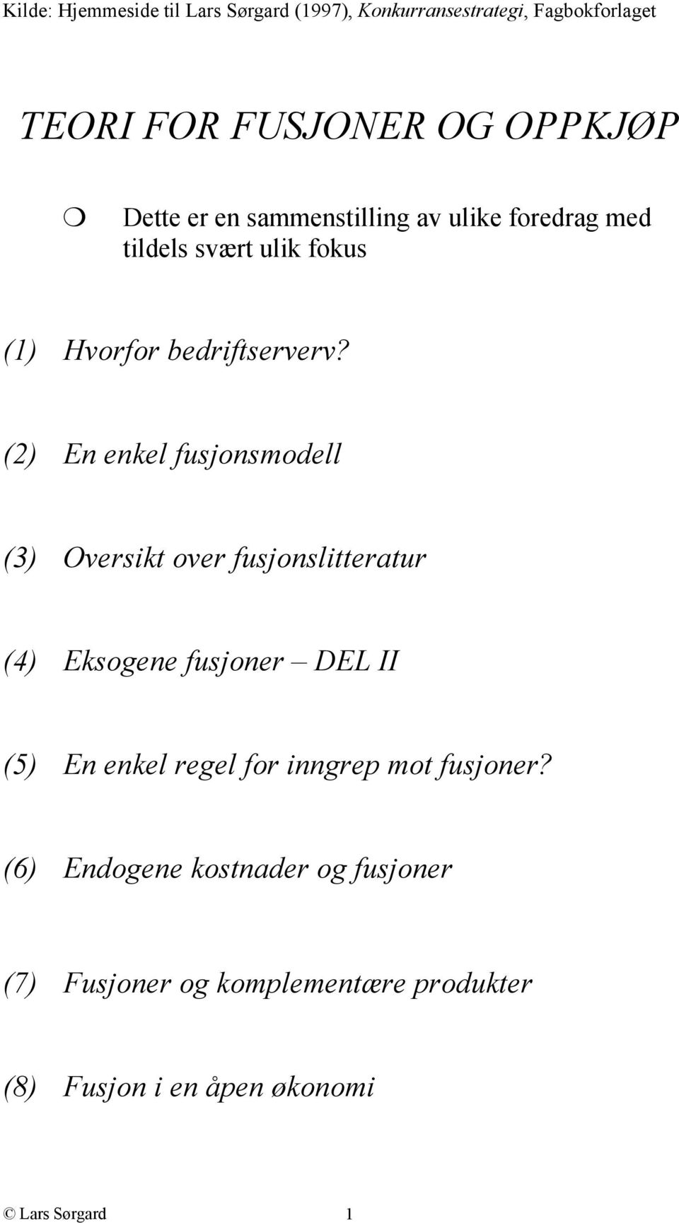 () En enkel fusjonsmodell (3) Oversikt over fusjonslitteratur (4) Eksogene fusjoner DEL II (5) En enkel regel for