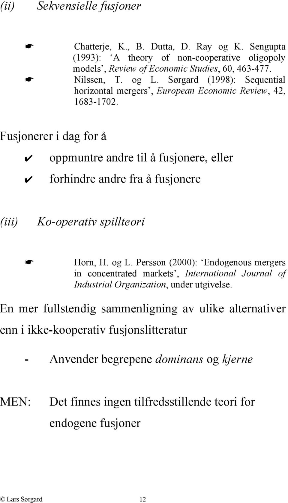 Fusjonerer i dag for å oppmuntre andre til å fusjonere, eller forhindre andre fra å fusjonere (iii) Ko-operativ spillteori Horn, H. og L.