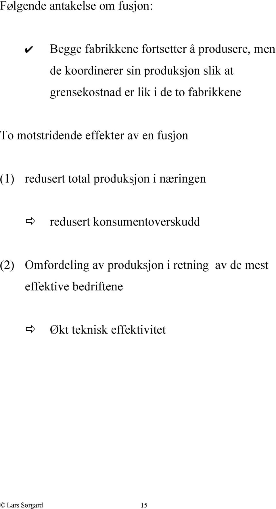 en fusjon (1) redusert total produksjon i næringen redusert konsumentoverskudd ()