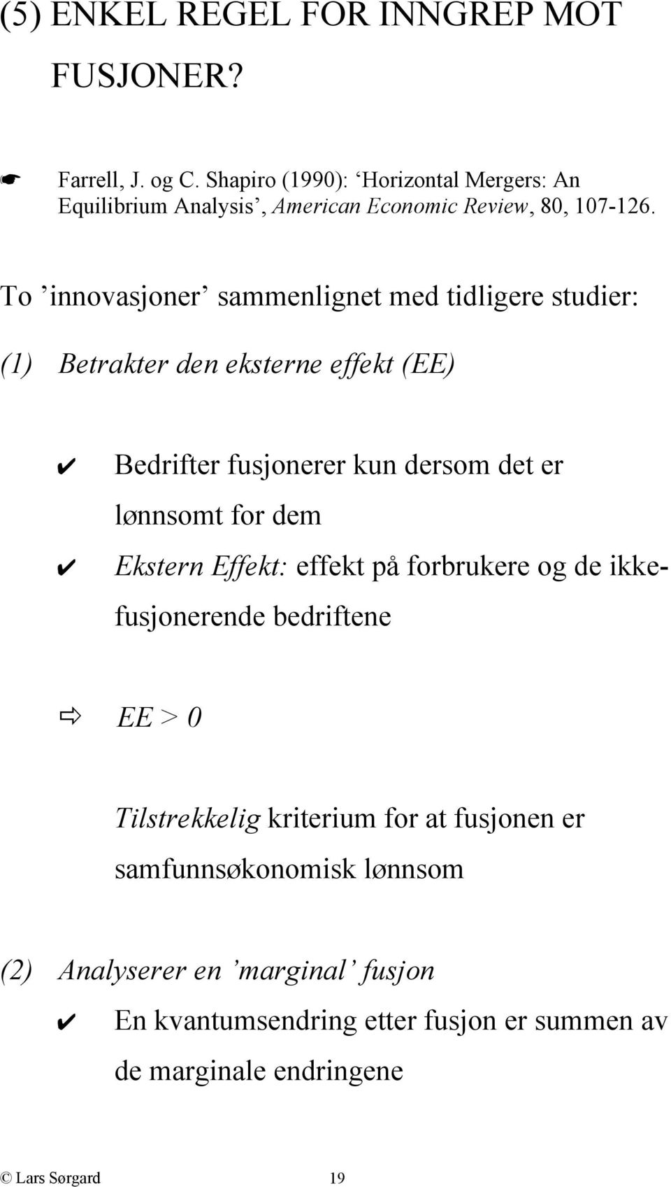 To innovasjoner sammenlignet med tidligere studier: (1) Betrakter den eksterne effekt (EE) Bedrifter fusjonerer kun dersom det er lønnsomt for