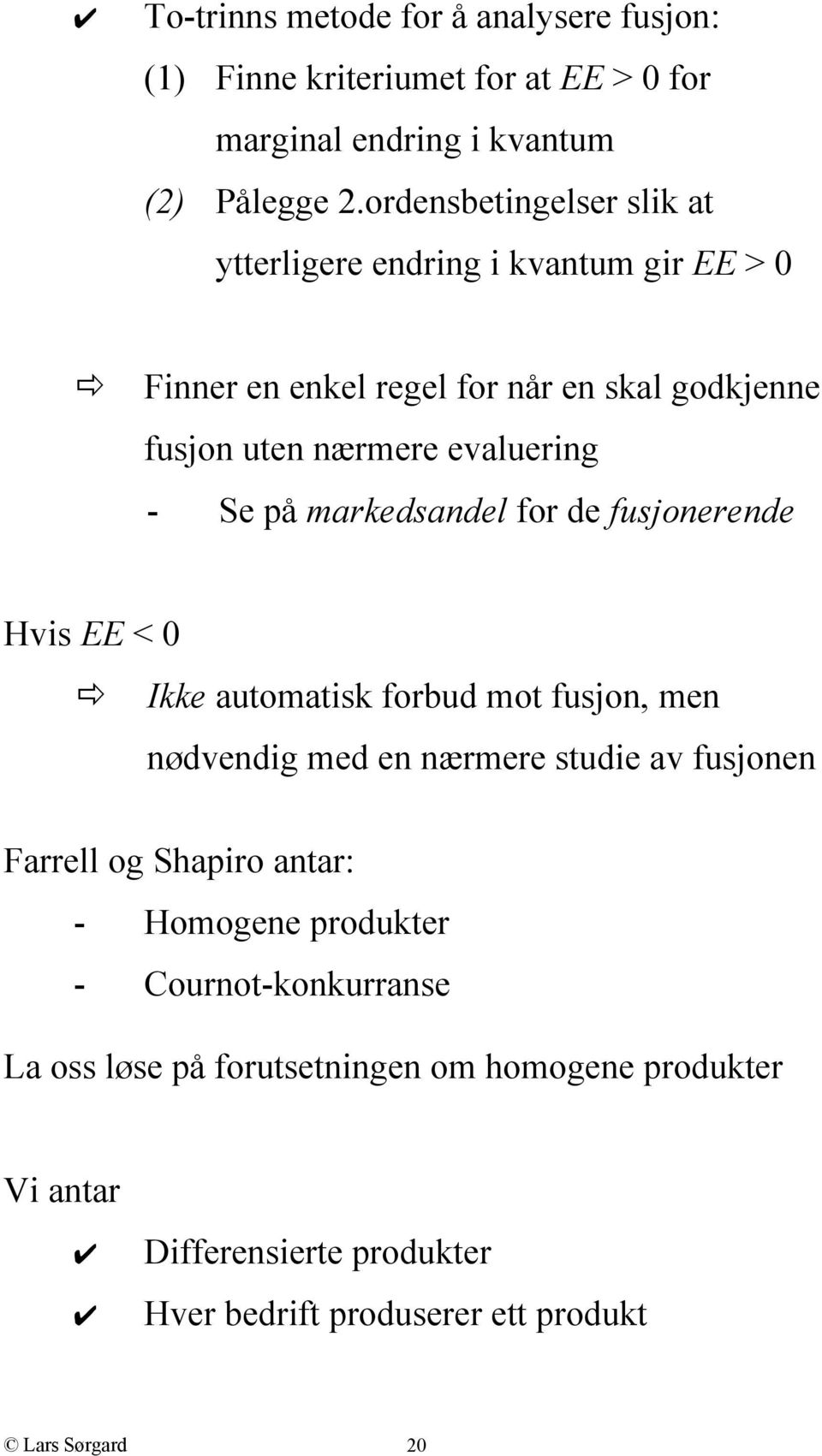 på markedsandel for de fusjonerende Hvis EE < 0 Ikke automatisk forbud mot fusjon, men nødvendig med en nærmere studie av fusjonen Farrell og Shapiro