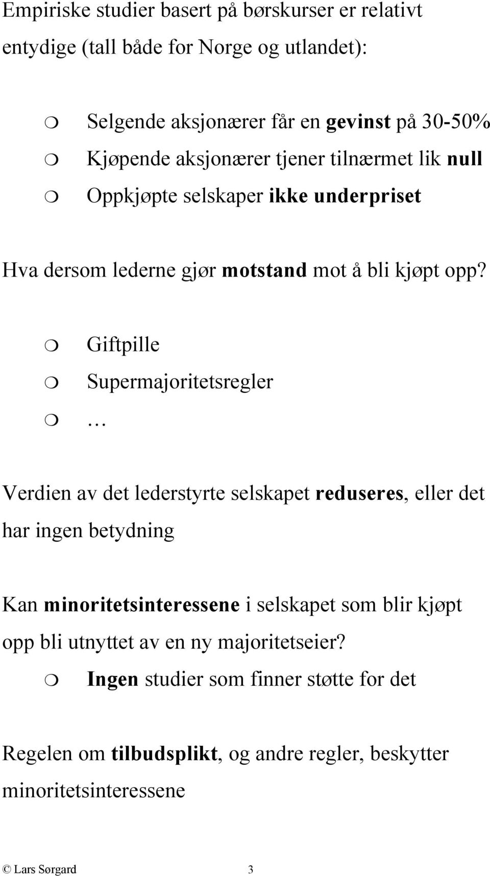 Giftpille Supermajoritetsregler Verdien av det lederstyrte selskapet reduseres, eller det har ingen betydning Kan minoritetsinteressene i selskapet som