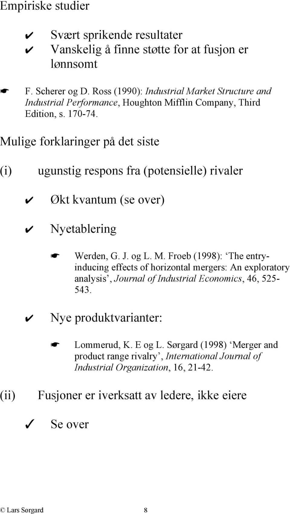 Mulige forklaringer på det siste (i) ugunstig respons fra (potensielle) rivaler Økt kvantum (se over) Nyetablering Werden, G. J. og L. M.