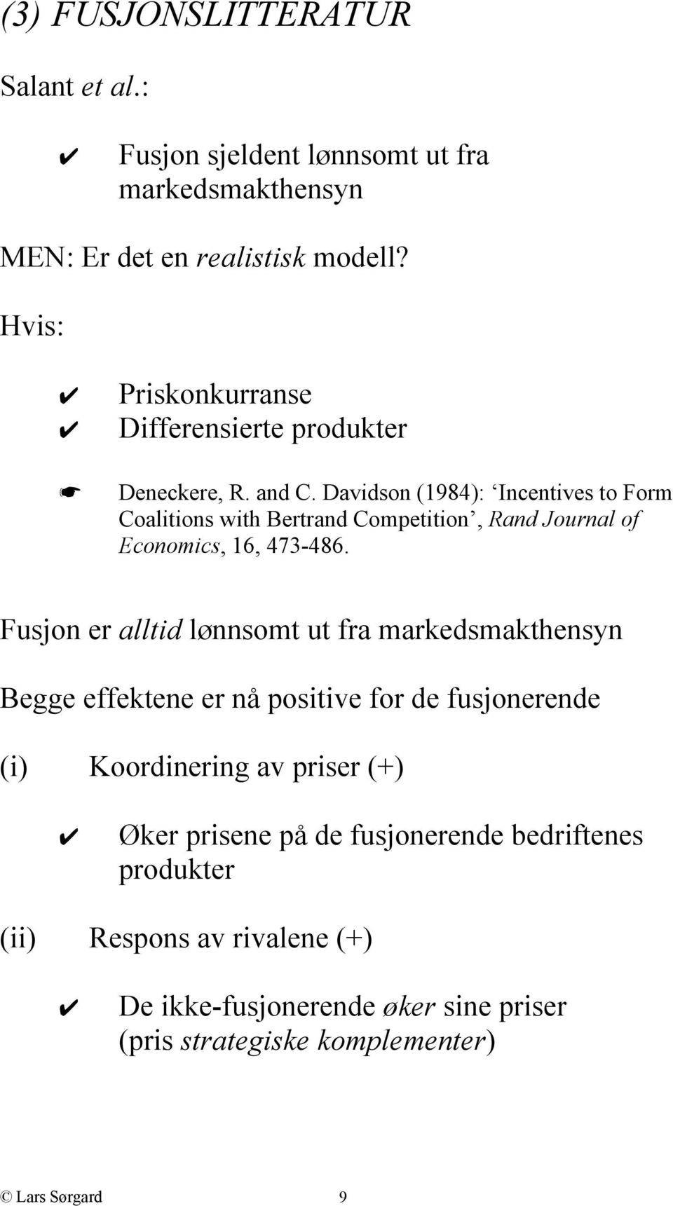 Davidson (1984): Incentives to Form Coalitions with Bertrand Competition, Rand Journal of Economics, 16, 473-486.