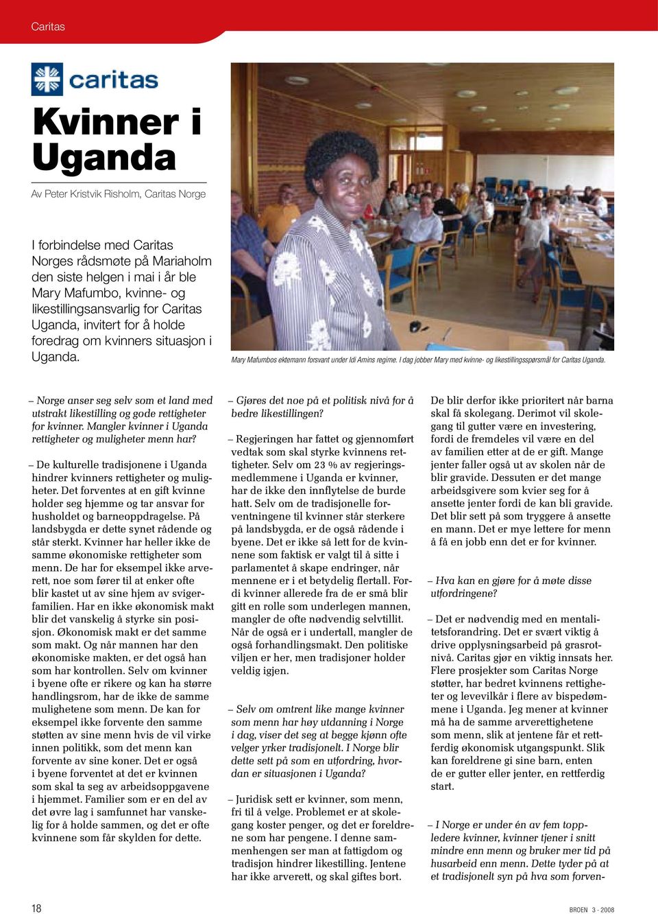 I dag jobber Mary med kvinne- og likestillingsspørsmål for Caritas Uganda. Norge anser seg selv som et land med utstrakt likestilling og gode rettigheter for kvinner.