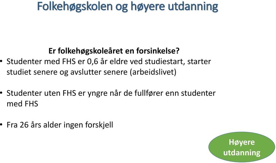 og avslutter senere (arbeidslivet) Studenter uten FHS er yngre når de