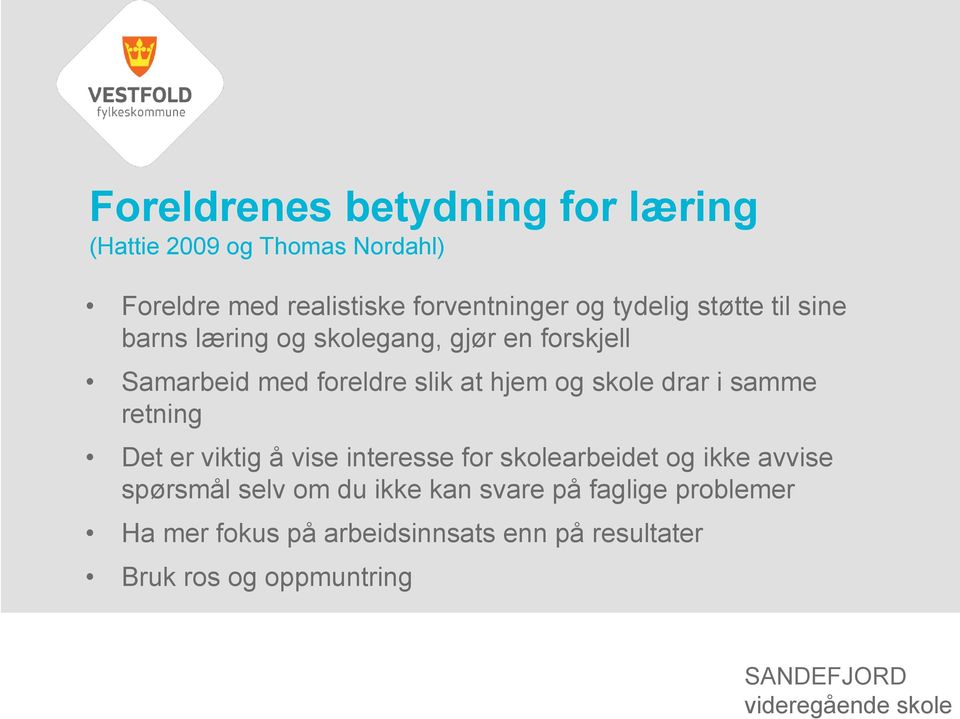 skole drar i samme retning Det er viktig å vise interesse for skolearbeidet og ikke avvise spørsmål selv om