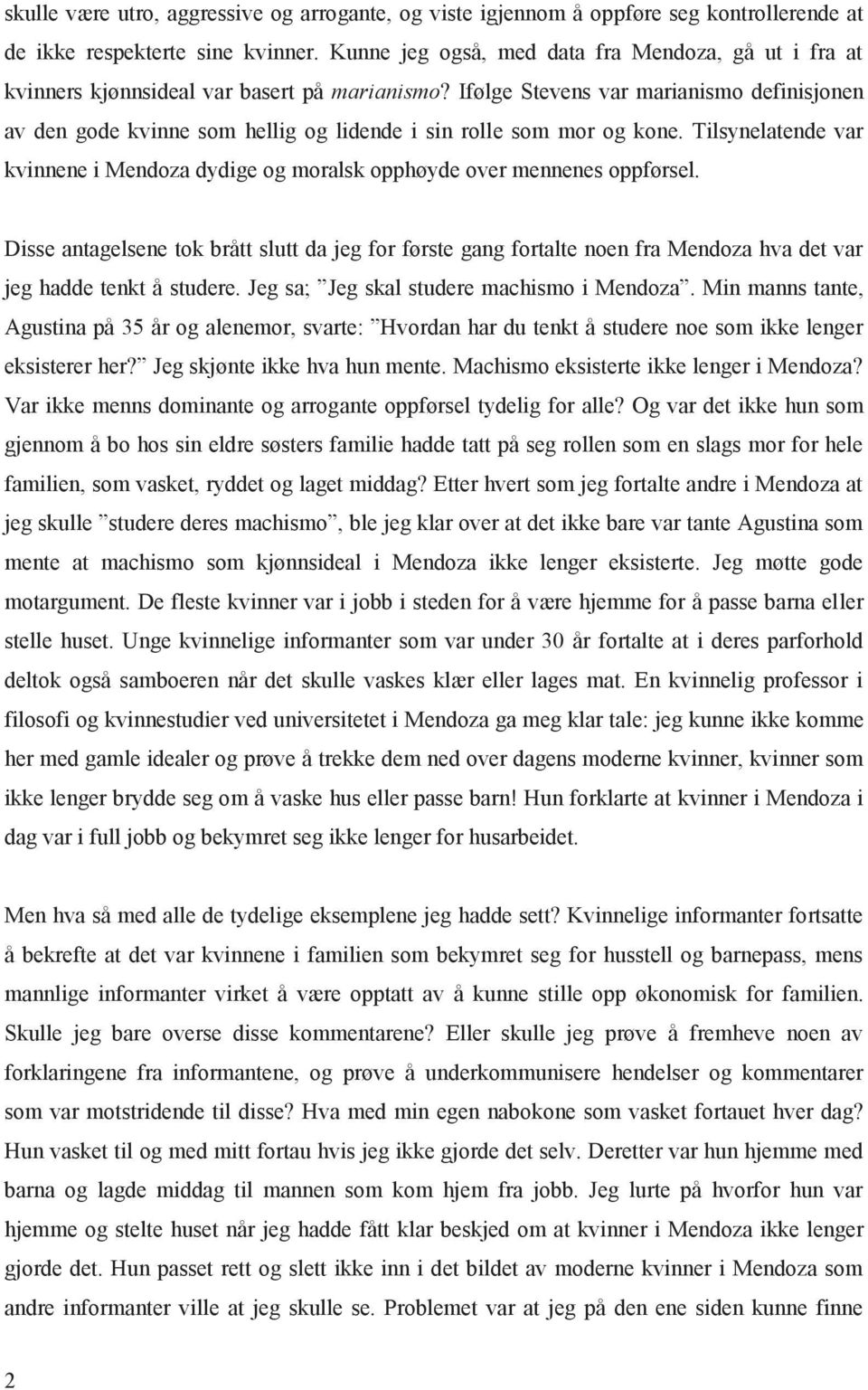 Ifølge Stevens var marianismo definisjonen av den gode kvinne som hellig og lidende i sin rolle som mor og kone.