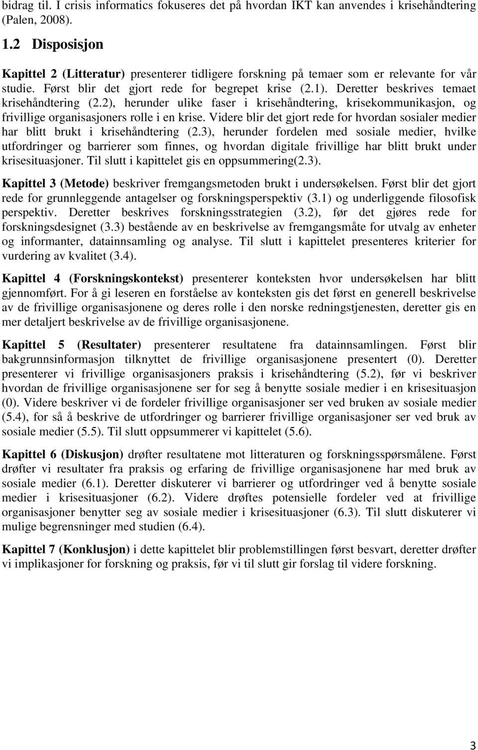 Deretter beskrives temaet krisehåndtering (2.2), herunder ulike faser i krisehåndtering, krisekommunikasjon, og frivillige organisasjoners rolle i en krise.