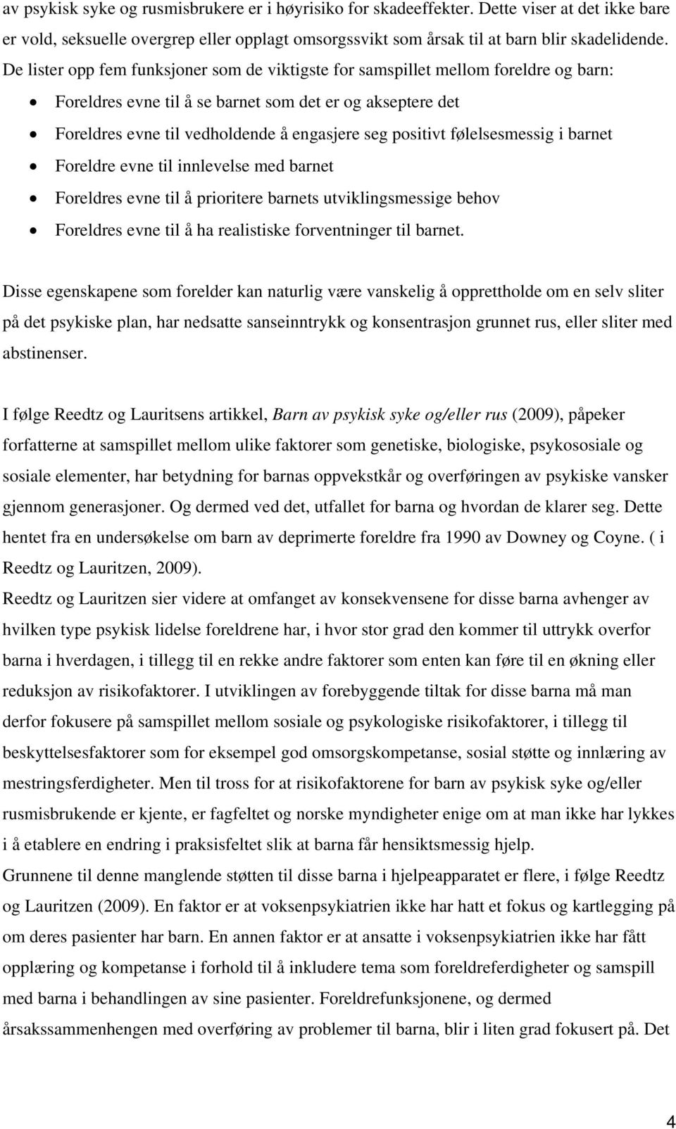 positivt følelsesmessig i barnet Foreldre evne til innlevelse med barnet Foreldres evne til å prioritere barnets utviklingsmessige behov Foreldres evne til å ha realistiske forventninger til barnet.