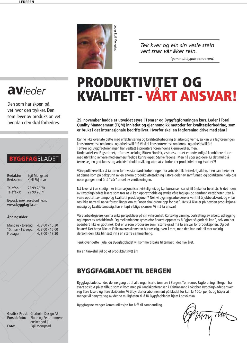 Leder i Total Quality Management (TQM) innledet og gjennomgikk metoder for kvalitetsforbedring, som er brukt i det internasjonale bedriftslivet. Hvorfor skal en fagforening drive med sånt?