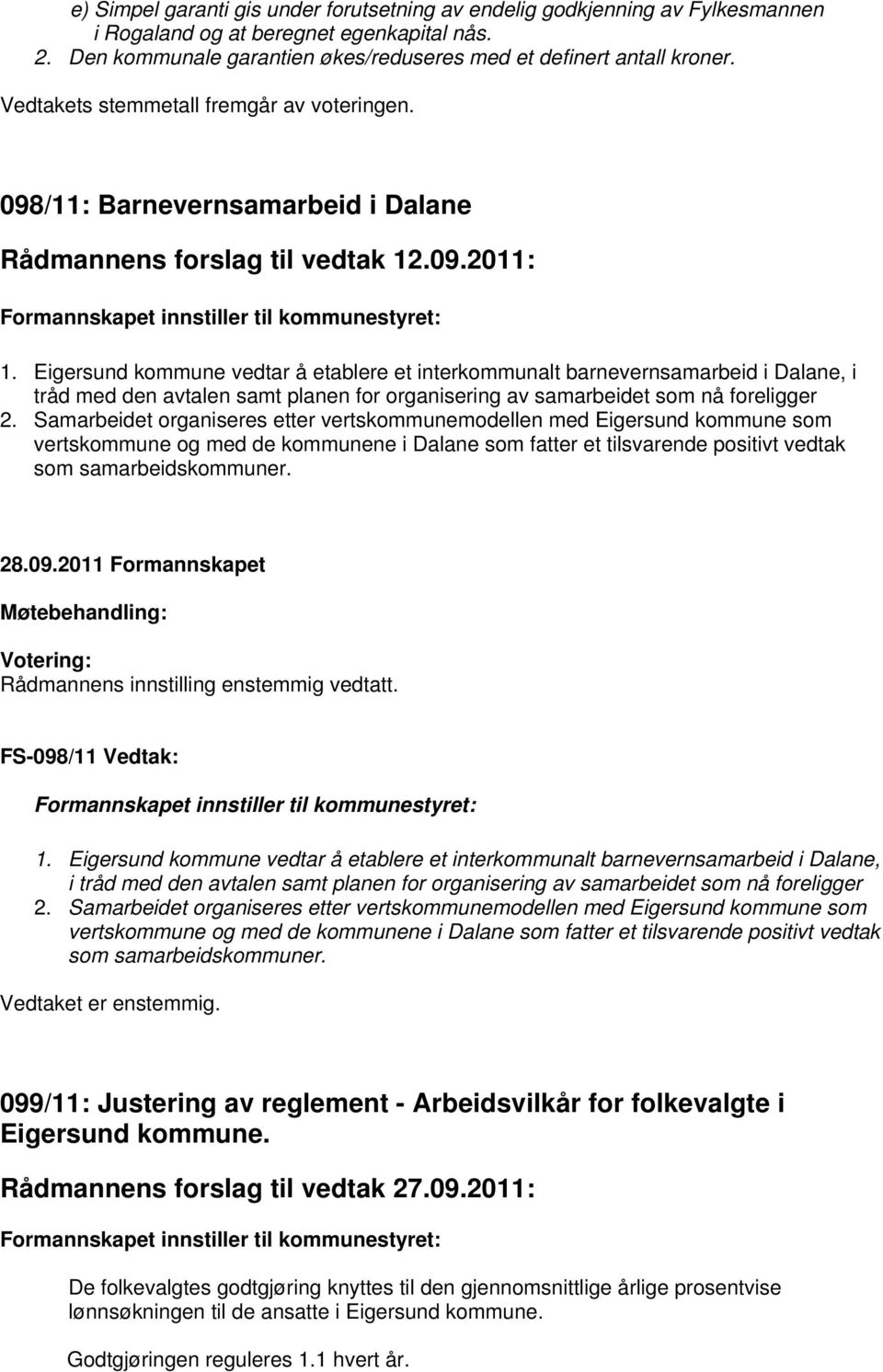 Eigersund kommune vedtar å etablere et interkommunalt barnevernsamarbeid i Dalane, i tråd med den avtalen samt planen for organisering av samarbeidet som nå foreligger 2.