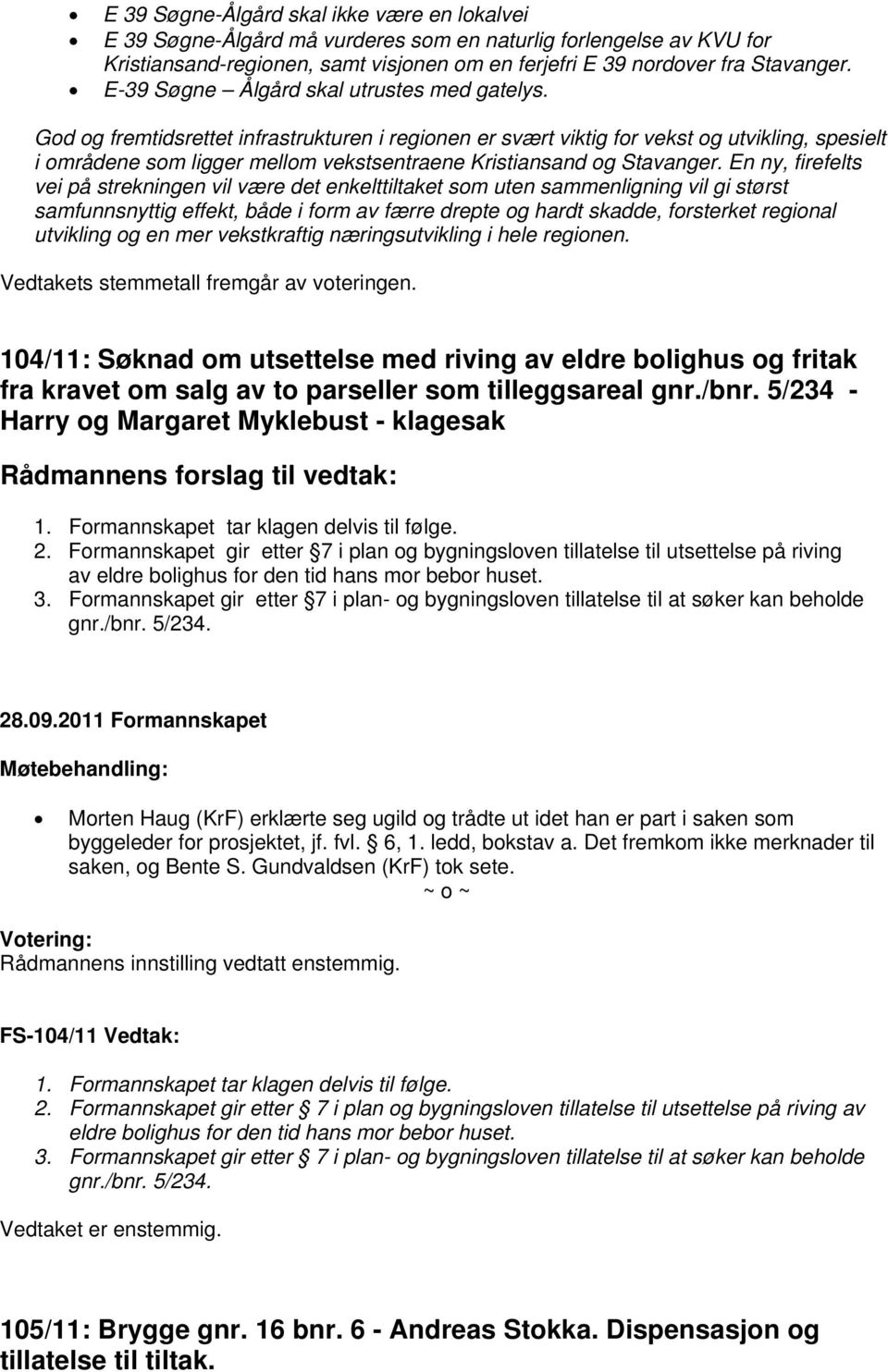 God og fremtidsrettet infrastrukturen i regionen er svært viktig for vekst og utvikling, spesielt i områdene som ligger mellom vekstsentraene Kristiansand og Stavanger.