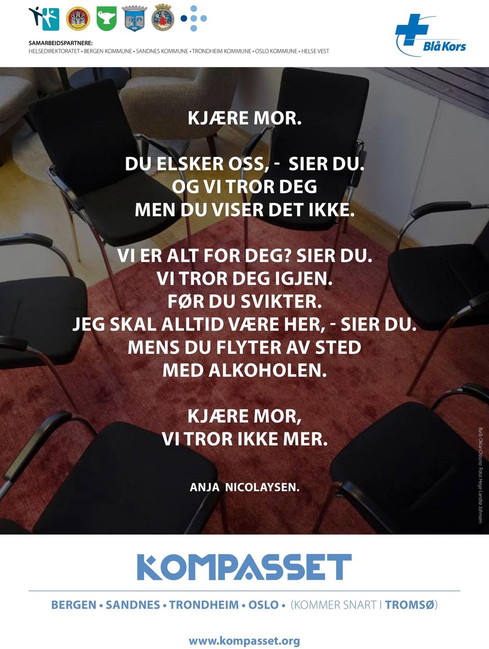 FØR DU SVIKTER. JEG SKAL ALLTID VÆRE HER, - SIER DU. MENS DU FLYTER AV STED MED ALKOHOLEN. KJÆRE MOR, VI TROR IKKE MER.