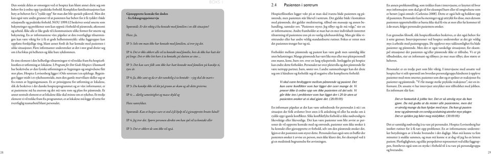 Men det kan også være andre grunner til at pasienten har behov for å få ryddet i både relasjonelle og praktiske forhold.