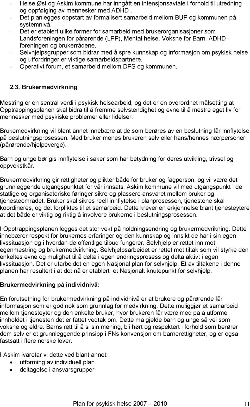 - Det er etablert ulike former for samarbeid med brukerorganisasjoner som Landsforeningen for pårørende (LPP), Mental helse, Voksne for Barn, ADHD - foreningen og brukerrådene.