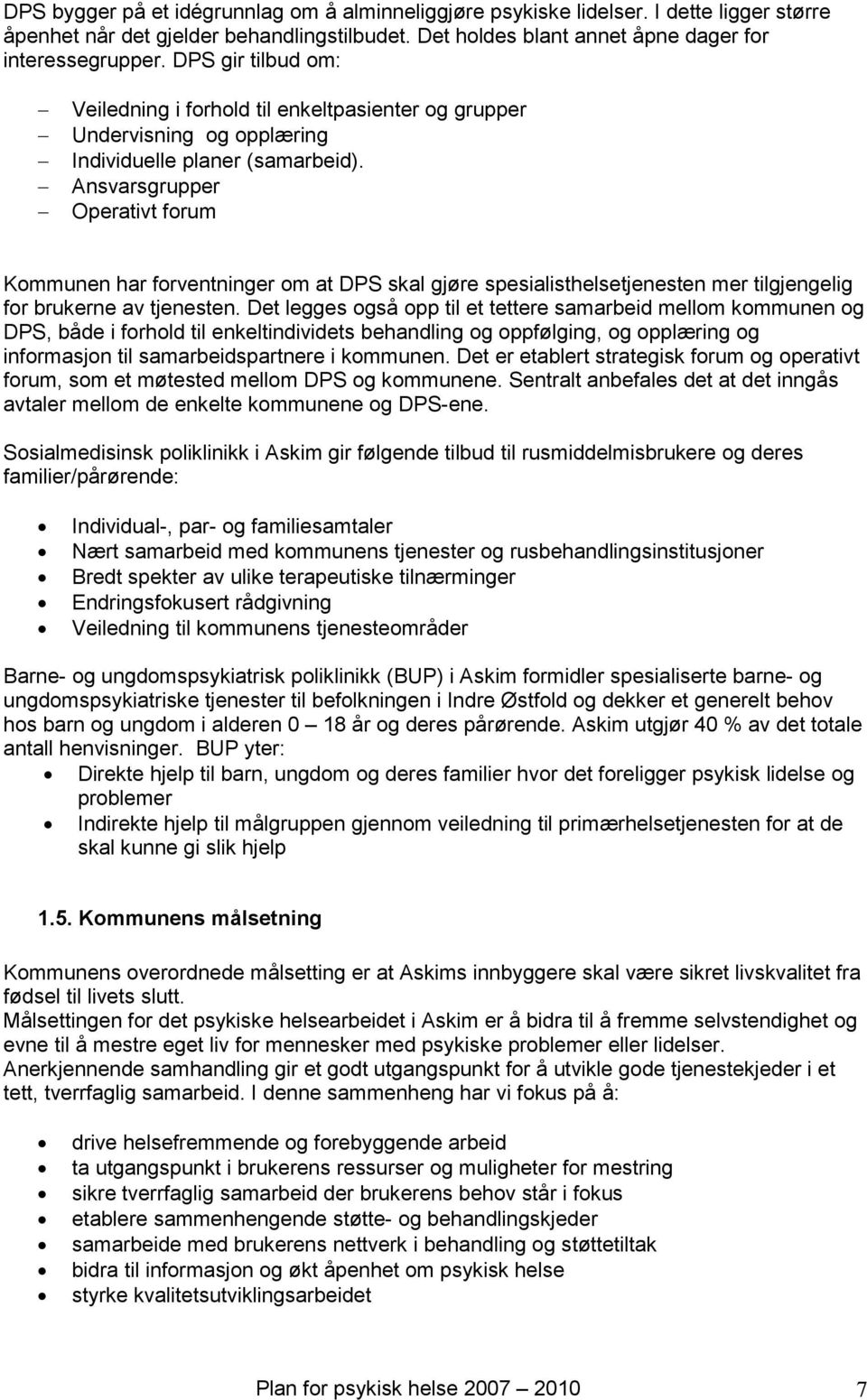 Ansvarsgrupper Operativt forum Kommunen har forventninger om at DPS skal gjøre spesialisthelsetjenesten mer tilgjengelig for brukerne av tjenesten.