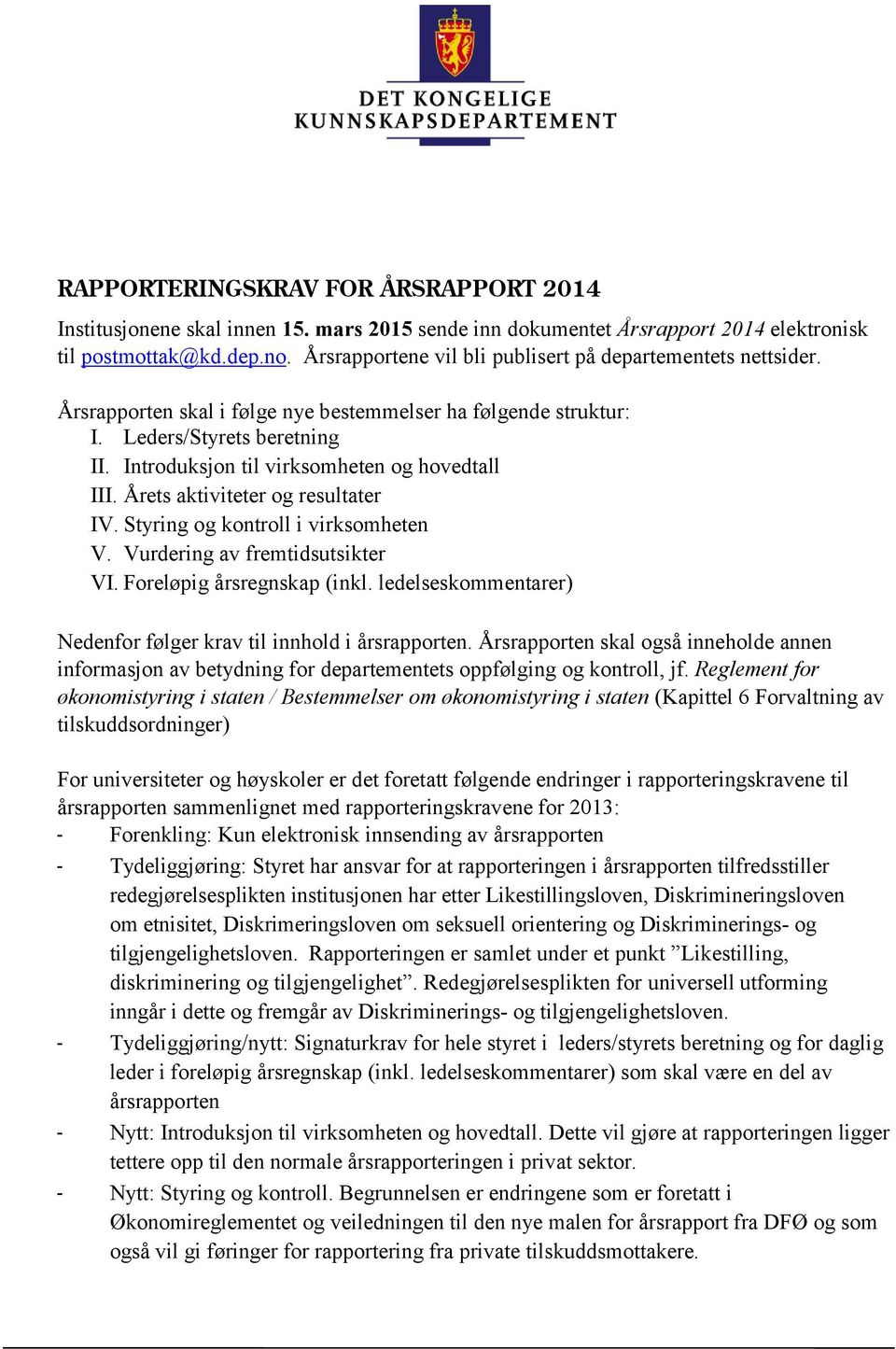 Introduksjon til virksomheten og hovedtall III. Årets aktiviteter og resultater IV. Styring og kontroll i virksomheten V. Vurdering av fremtidsutsikter VI. Foreløpig årsregnskap (inkl.