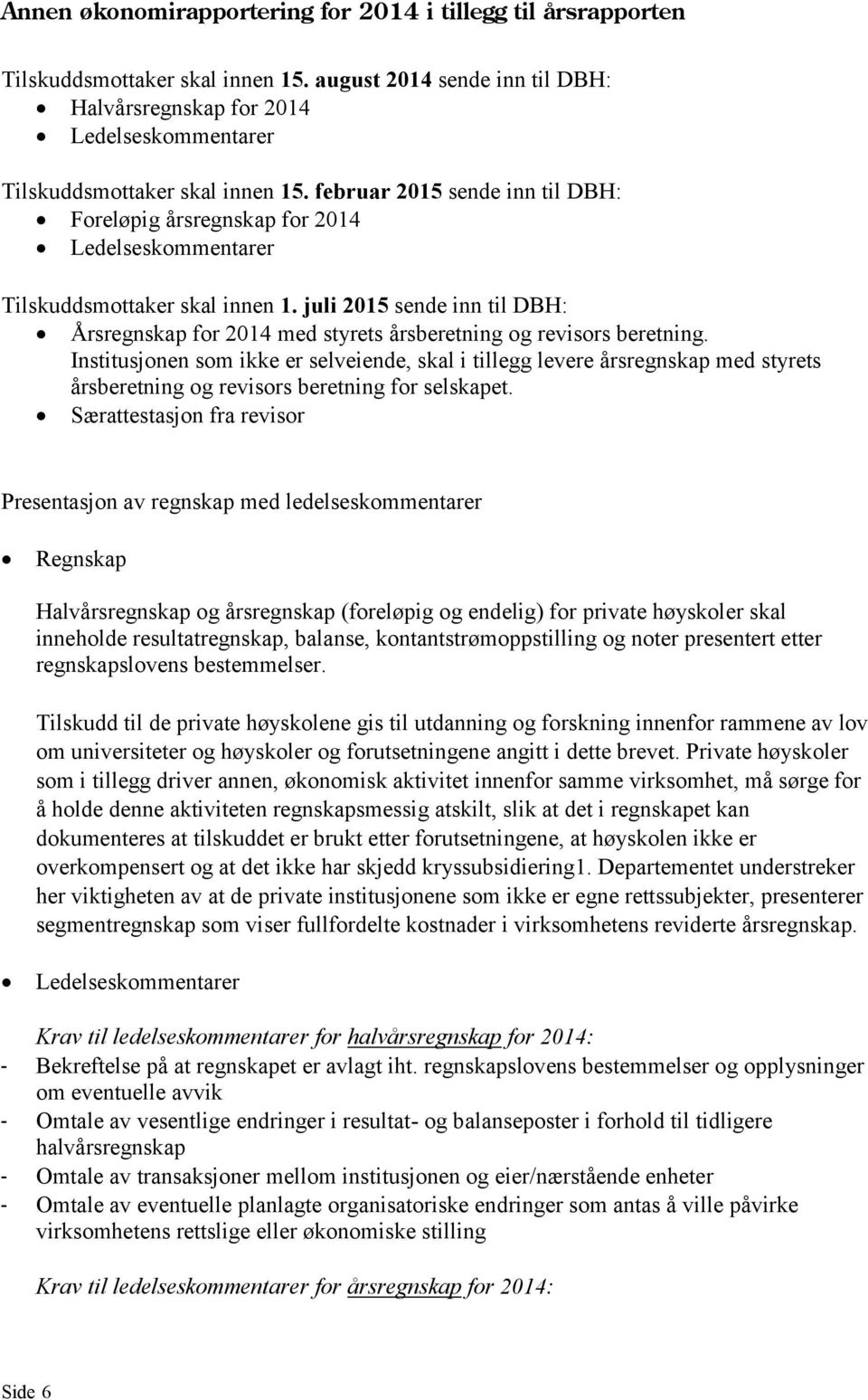 februar 2015 sende inn til DBH: Foreløpig årsregnskap for 2014 Ledelseskommentarer Tilskuddsmottaker skal innen 1.