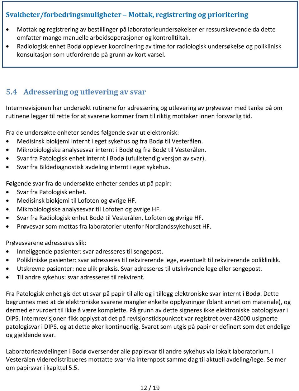 4 Adressering og utlevering av svar Internrevisjonen har undersøkt rutinene for adressering og utlevering av prøvesvar med tanke på om rutinene legger til rette for at svarene kommer fram til riktig