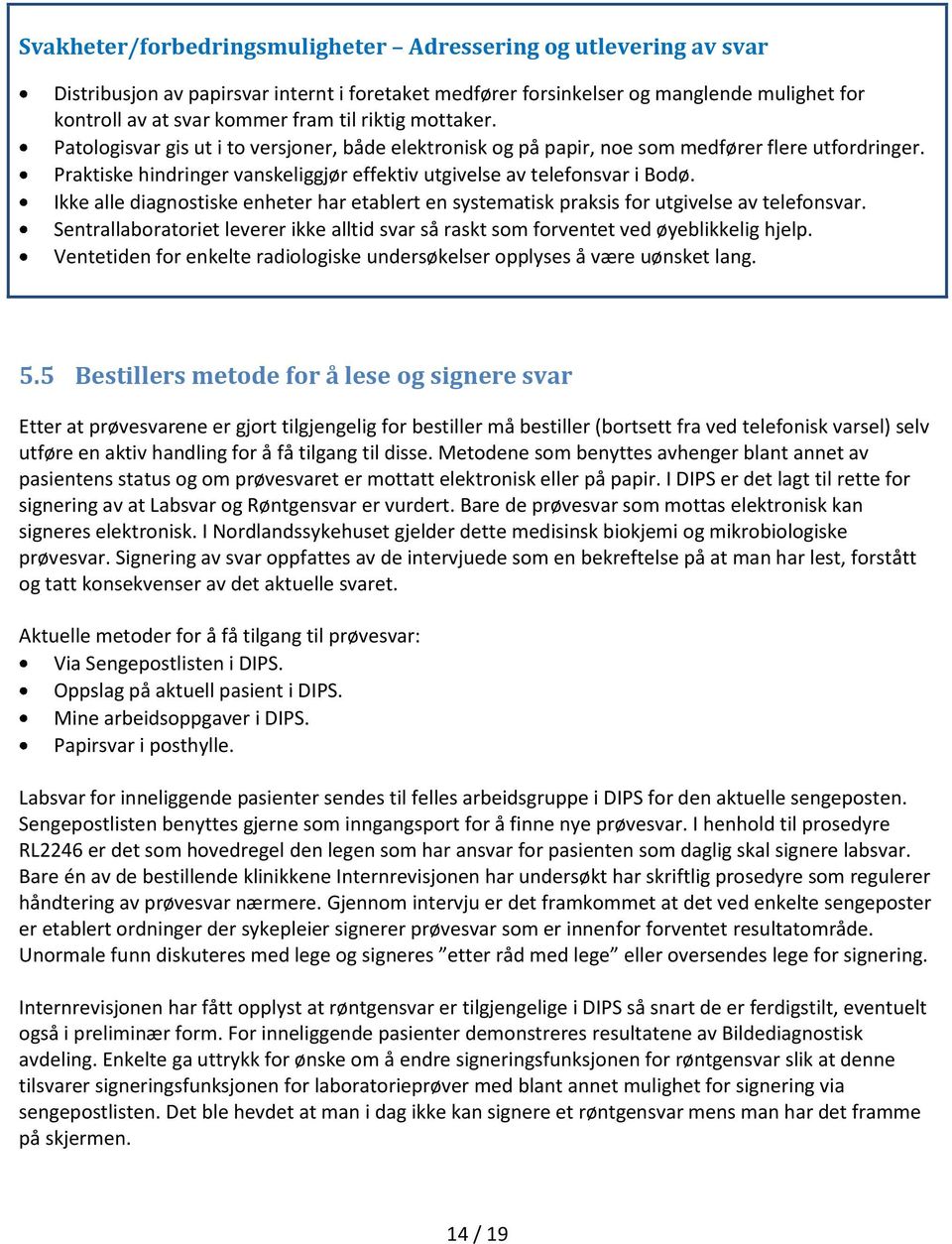 Ikke alle diagnostiske enheter har etablert en systematisk praksis for utgivelse av telefonsvar. Sentrallaboratoriet leverer ikke alltid svar så raskt som forventet ved øyeblikkelig hjelp.