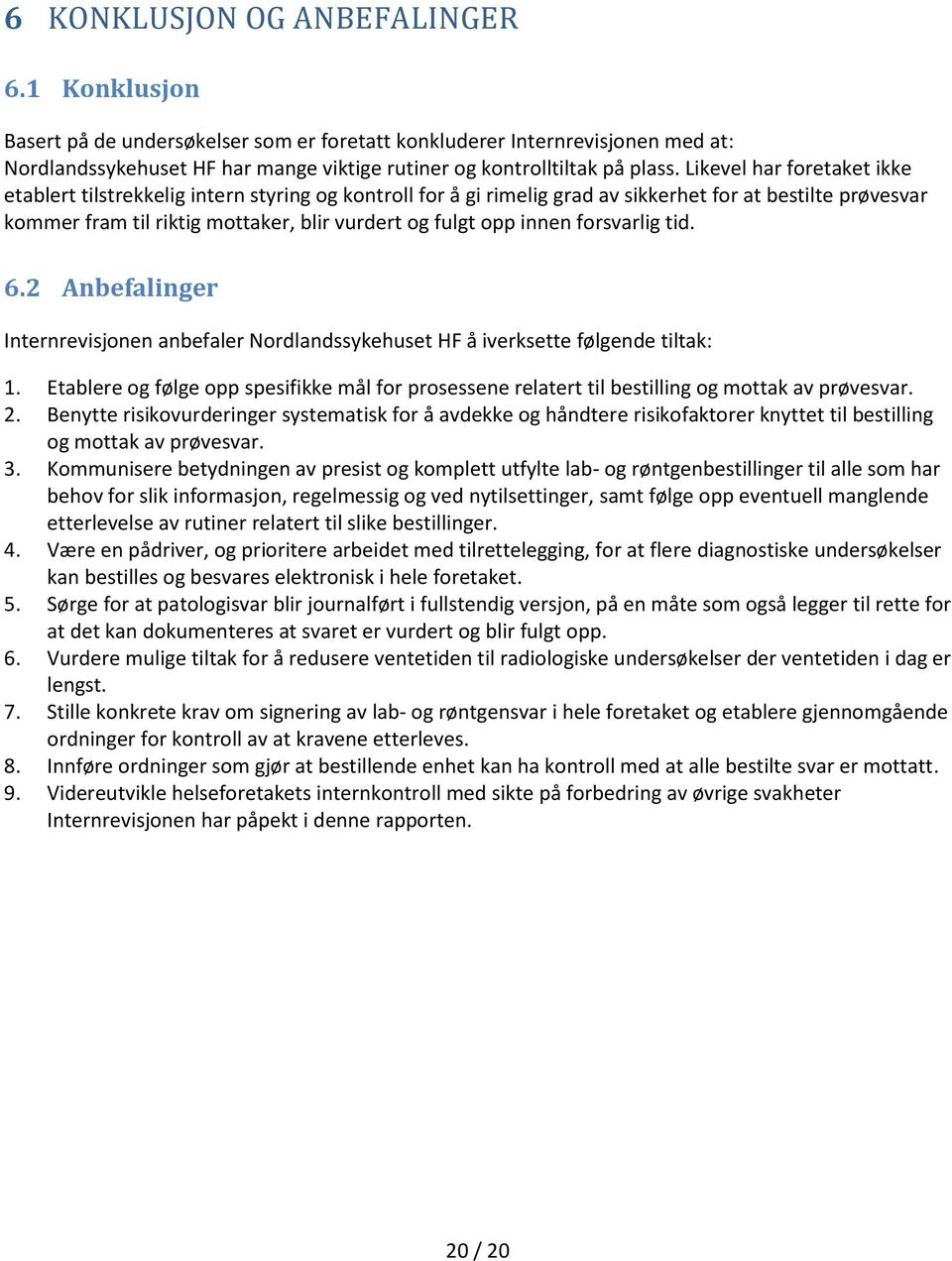 innen forsvarlig tid. 6.2 Anbefalinger Internrevisjonen anbefaler Nordlandssykehuset HF å iverksette følgende tiltak: 1.