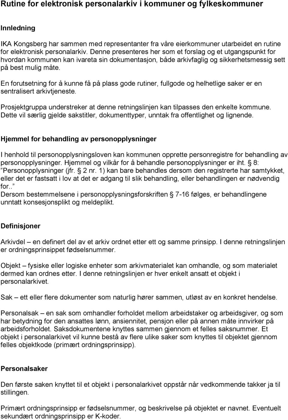 En forutsetning for å kunne få på plass gode rutiner, fullgode og helhetlige saker er en sentralisert arkivtjeneste.