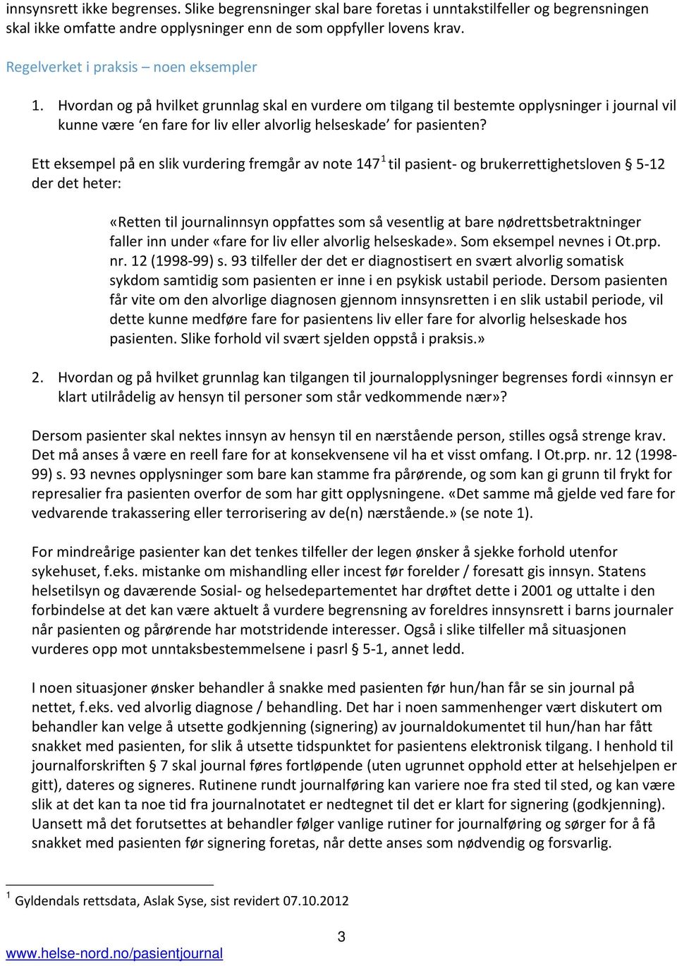 Hvordan og på hvilket grunnlag skal en vurdere om tilgang til bestemte opplysninger i journal vil kunne være en fare for liv eller alvorlig helseskade for pasienten?