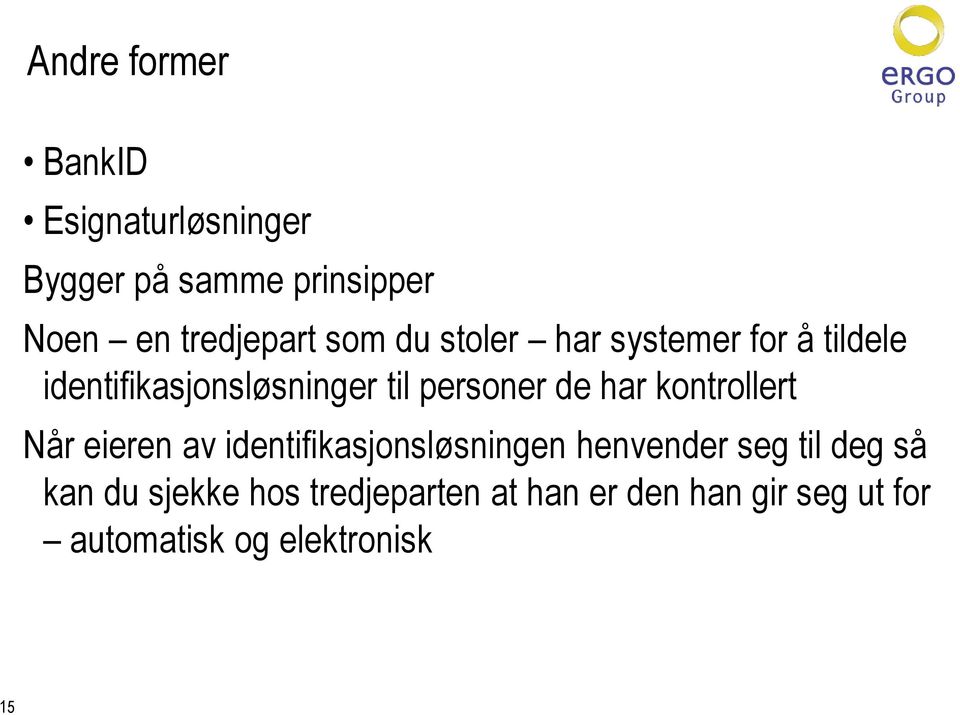 har kontrollert Når eieren av identifikasjonsløsningen henvender seg til deg så kan