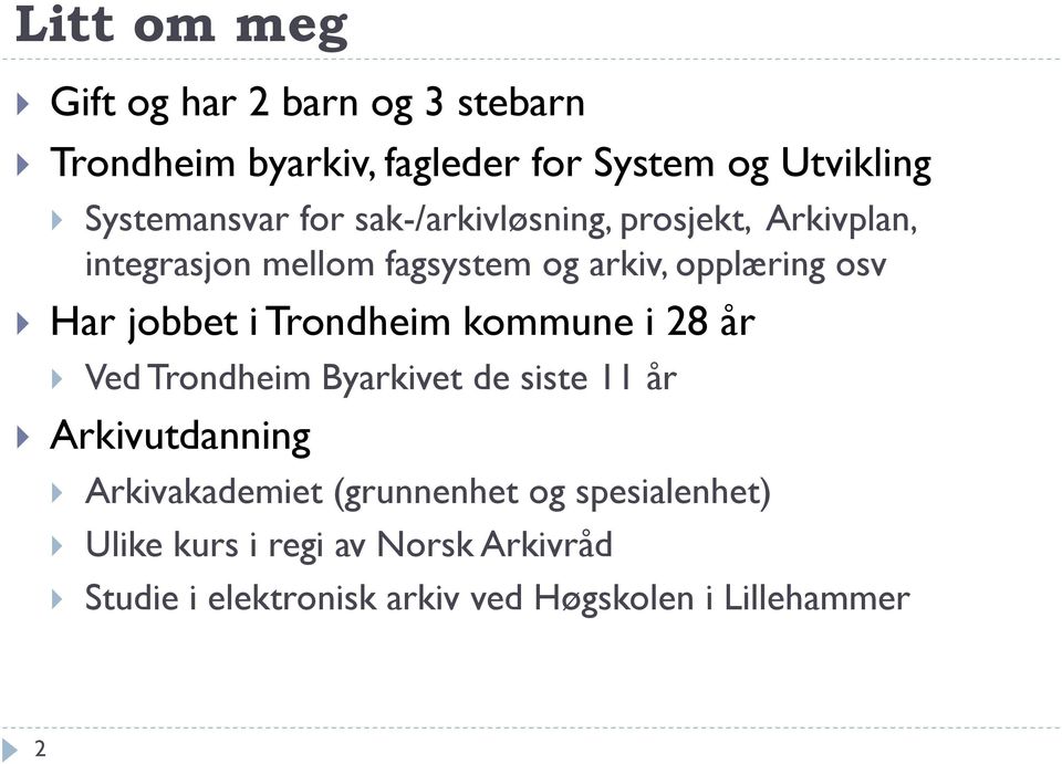 i Trondheim kommune i 28 år Ved Trondheim Byarkivet de siste 11 år Arkivutdanning Arkivakademiet (grunnenhet