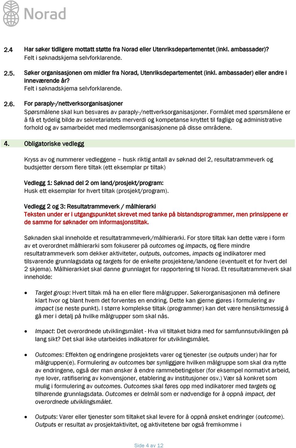 For paraply-/nettverksorganisasjoner Spørsmålene skal kun besvares av paraply-/nettverksorganisasjoner.