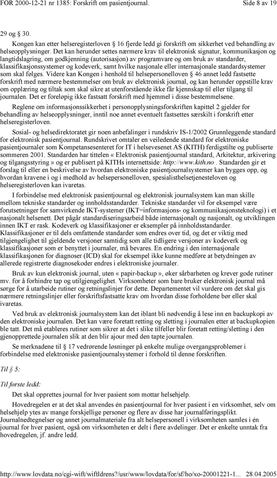 kodeverk, samt hvilke nasjonale eller internasjonale standardsystemer som skal følges.