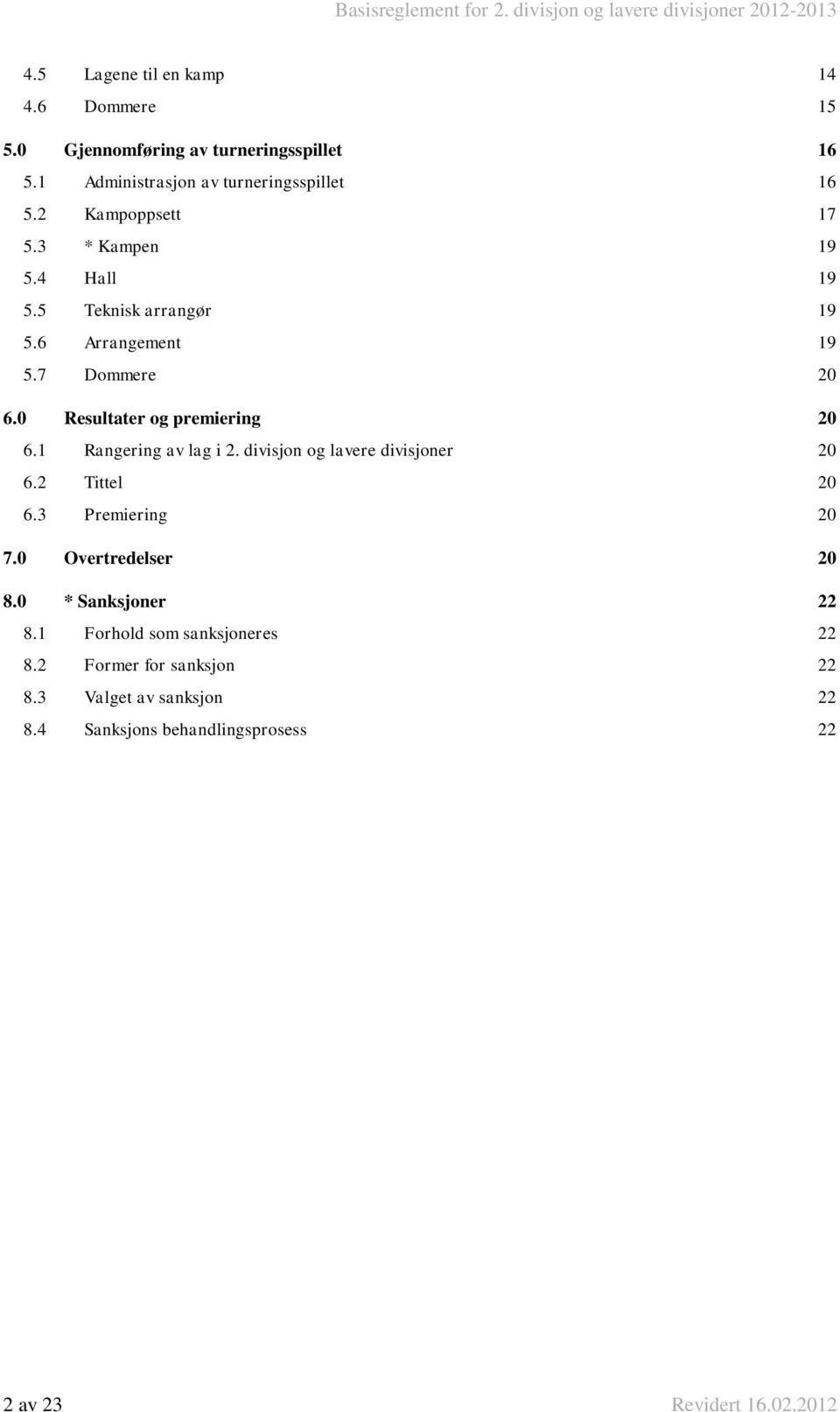 0 Resultater og premiering 20 6.1 Rangering av i 2. divisjon og lavere divisjoner 20 6.2 Tittel 20 6.3 Premiering 20 7.