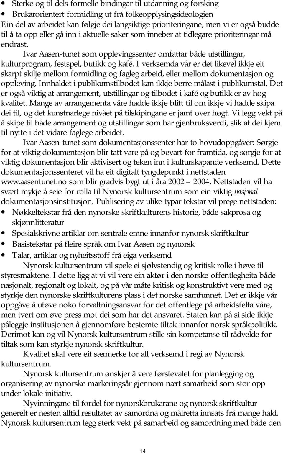 Ivar Aasen-tunet som opplevingssenter omfattar både utstillingar, kulturprogram, festspel, butikk og kafé.