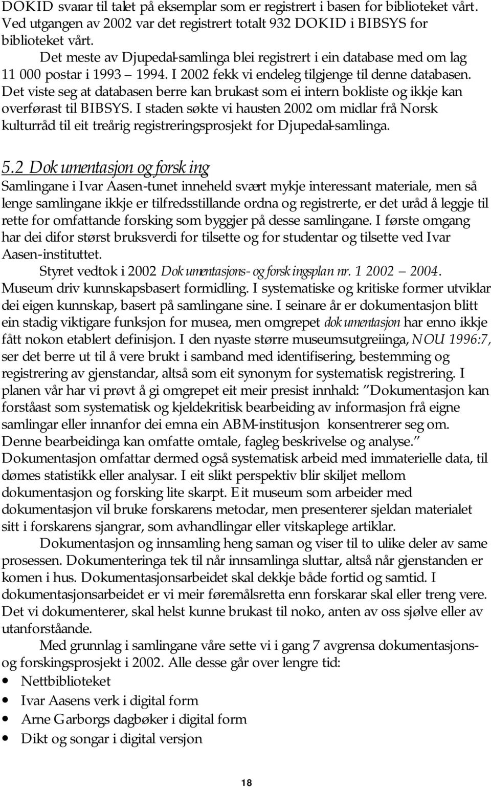 Det viste seg at databasen berre kan brukast som ei intern bokliste og ikkje kan overførast til BIBSYS.