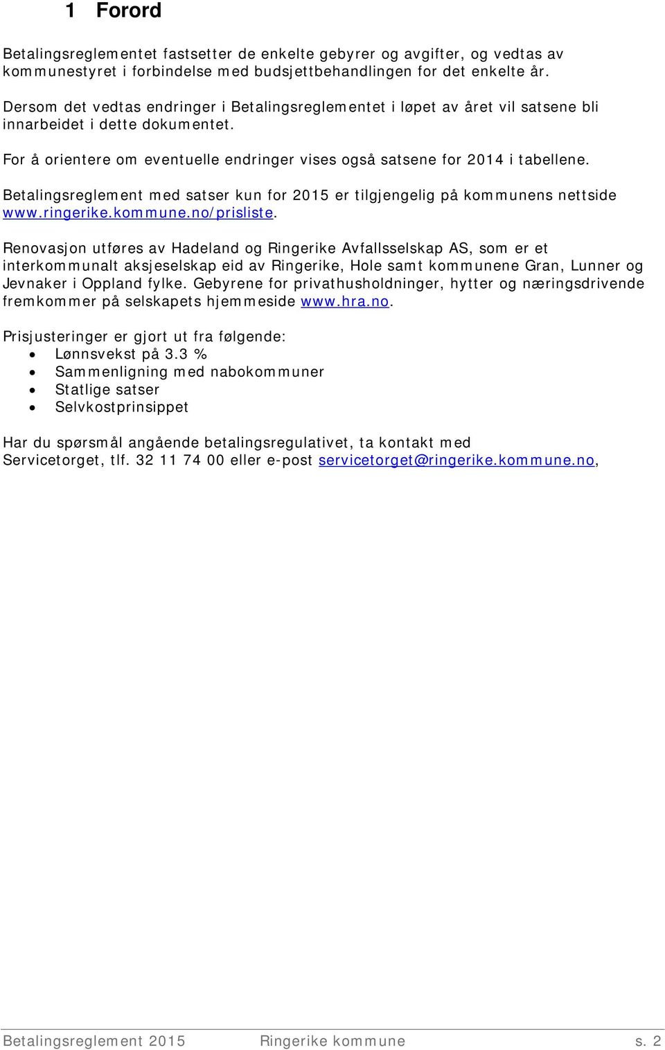 Betalingsreglement med satser kun for 2015 er tilgjengelig på kommunens nettside www.ringerike.kommune.no/prisliste.