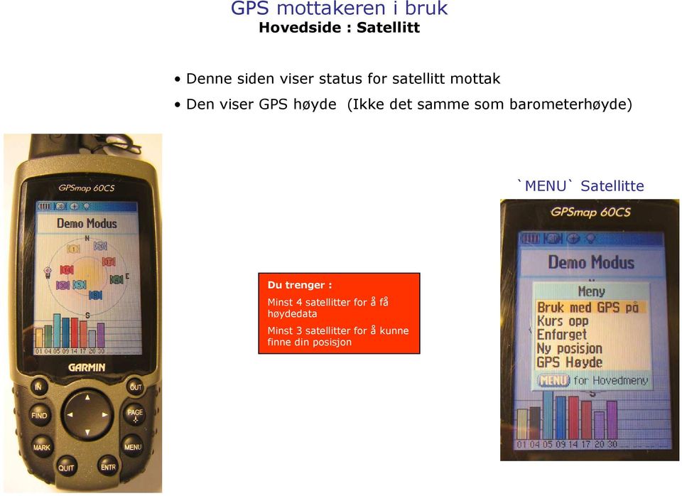 barometerhøyde) `MENU` Satellitte Du trenger : Minst 4
