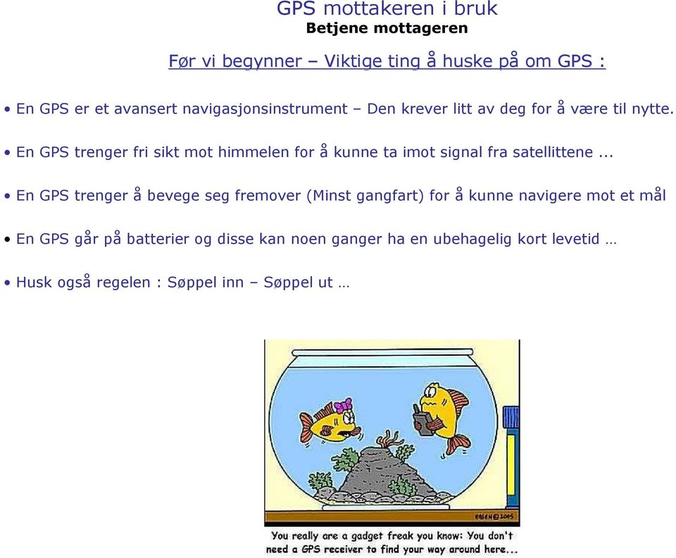 En GPS trenger fri sikt mot himmelen for å kunne ta imot signal fra satellittene.