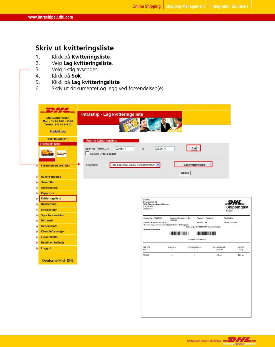 Velg Lag kvitteringsliste. 3. Velg riktig avsender.