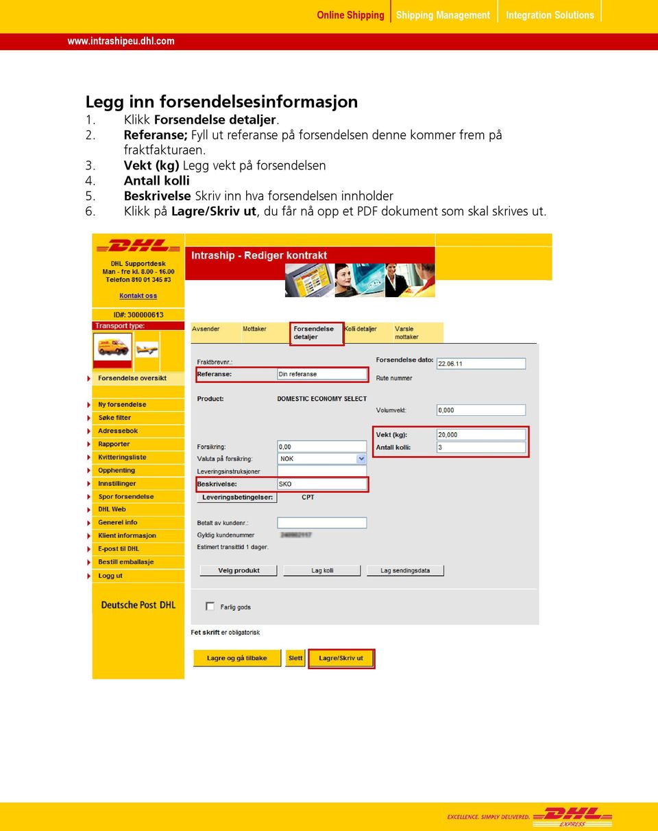 Vekt (kg) Legg vekt på forsendelsen 4. Antall kolli 5.