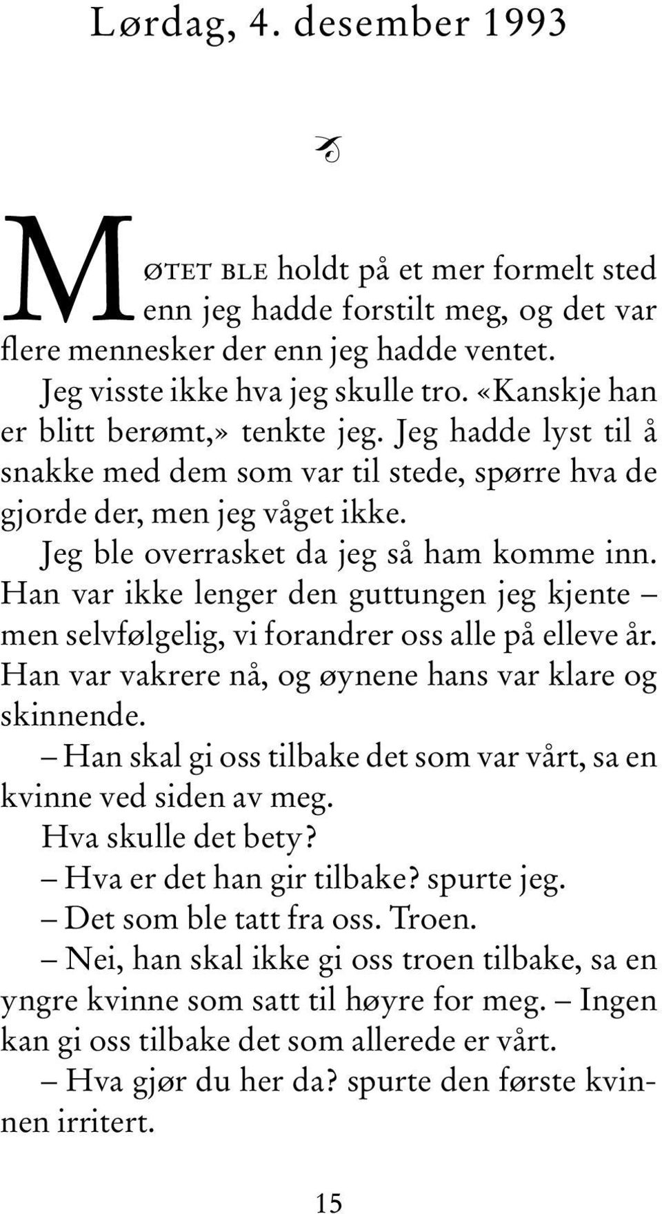 Han var ikke lenger den guttungen jeg kjente men selvfølgelig, vi forandrer oss alle på elleve år. Han var vakrere nå, og øynene hans var klare og skinnende.