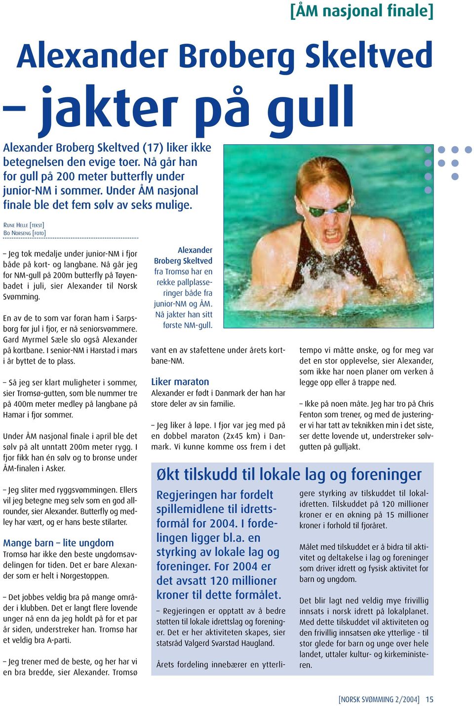 RUNE HELLE [TEKST] BO NORSENG [FOTO] Jeg tok medalje under junior-nm i fjor både på kort- og langbane. Nå går jeg for NM-gull på 200m butterfly på Tøyenbadet i juli, sier Alexander til Norsk Svømming.