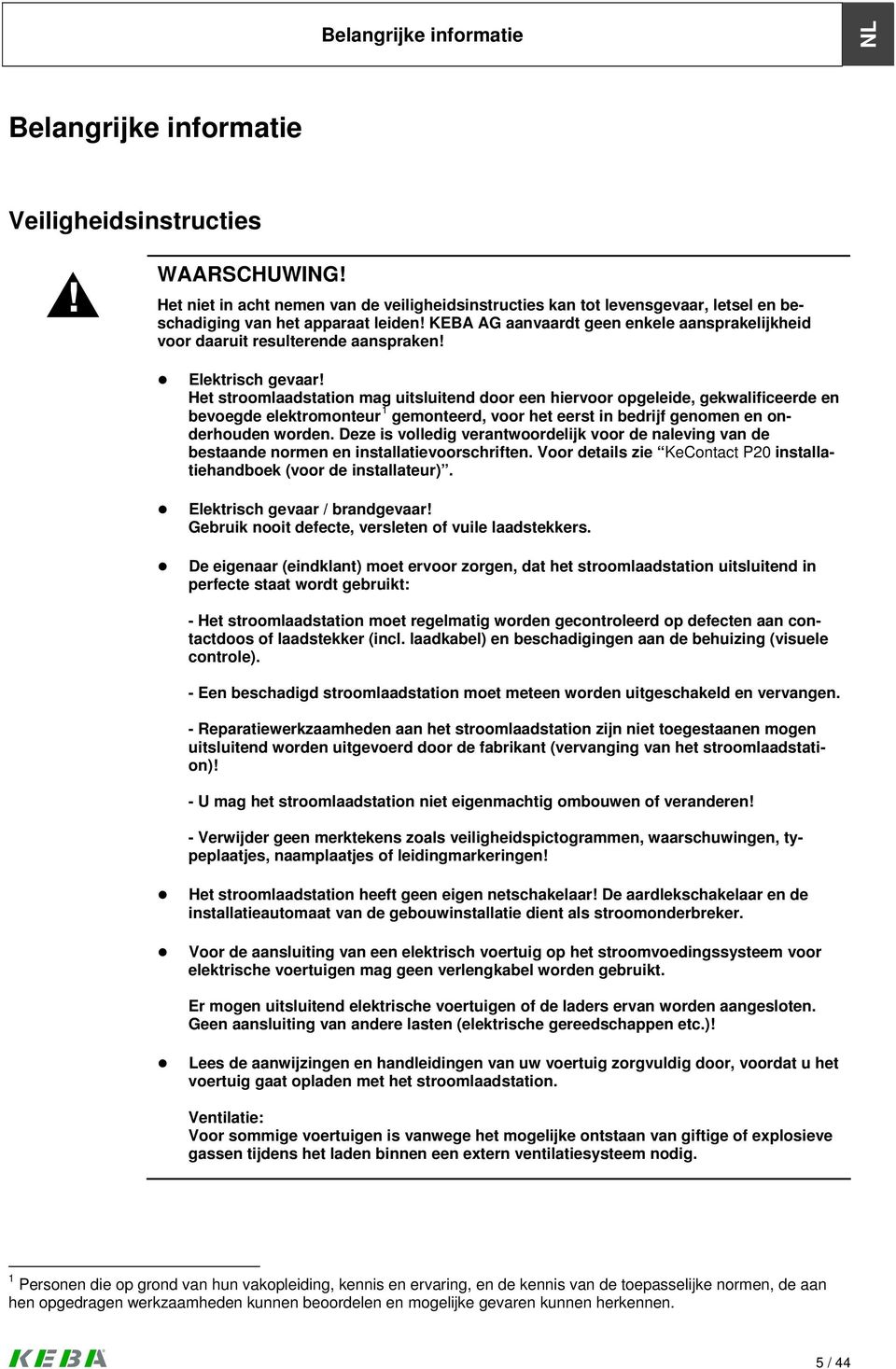 KEBA AG aanvaardt geen enkele aansprakelijkheid voor daaruit resulterende aanspraken! Elektrisch gevaar!