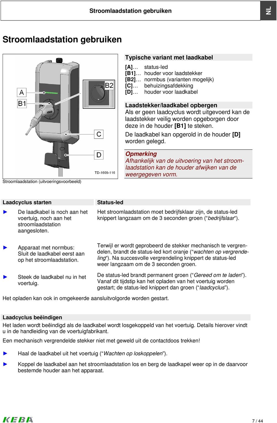 De laadkabel kan opgerold in de houder [D] worden gelegd.