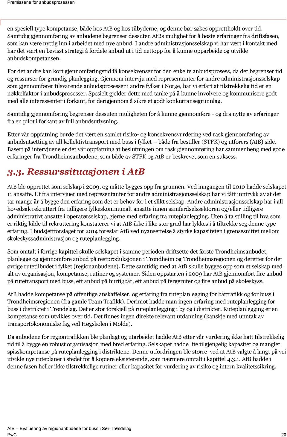 I andre administrasjonsselskap vi har vært i kontakt med har det vært en bevisst strategi å fordele anbud ut i tid nettopp for å kunne opparbeide og utvikle anbudskompetansen.