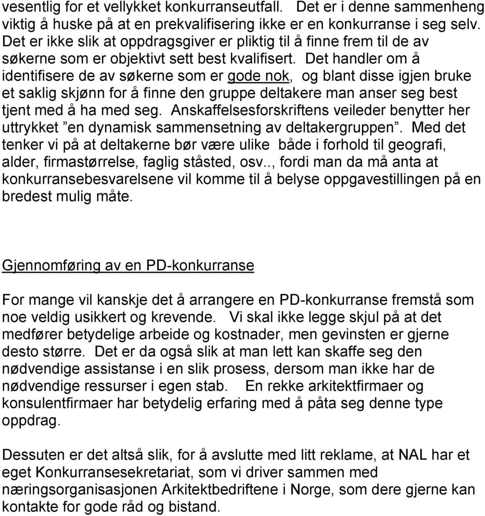 Det handler om å identifisere de av søkerne som er gode nok, og blant disse igjen bruke et saklig skjønn for å finne den gruppe deltakere man anser seg best tjent med å ha med seg.