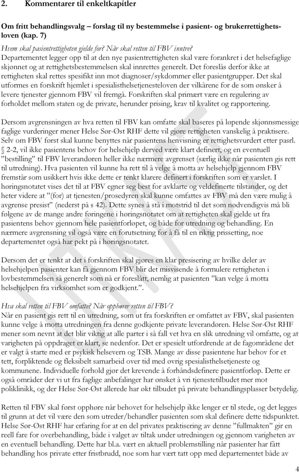 Det foreslås derfor ikke at rettigheten skal rettes spesifikt inn mot diagnoser/sykdommer eller pasientgrupper.