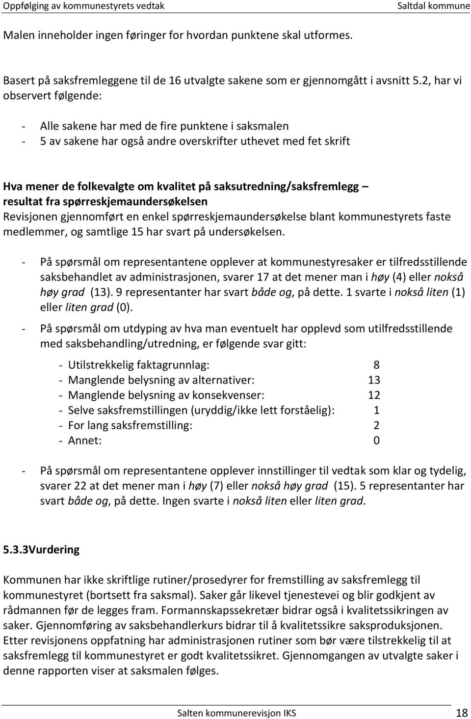 saksutredning/saksfremlegg resultat fra spørreskjemaundersøkelsen Revisjonen gjennomført en enkel spørreskjemaundersøkelse blant kommunestyrets faste medlemmer, og samtlige 15 har svart på