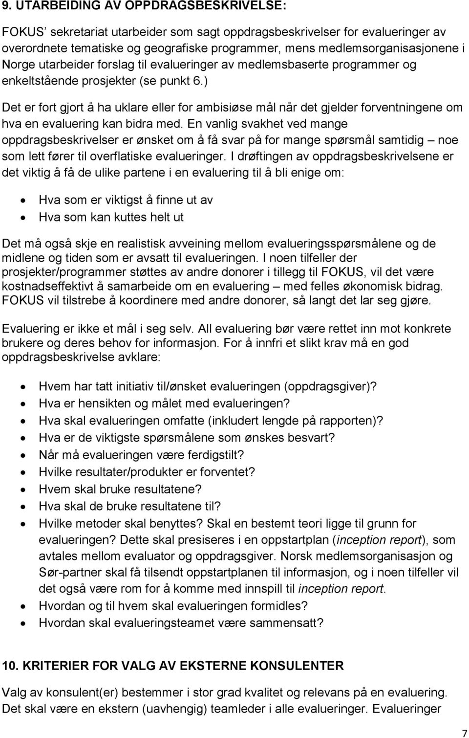 ) Det er fort gjort å ha uklare eller for ambisiøse mål når det gjelder forventningene om hva en evaluering kan bidra med.